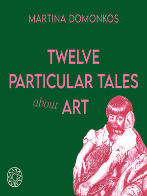 cover image of Twelve Particular Tales About Art